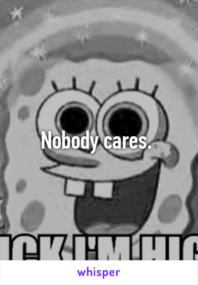 Nobody cares. 