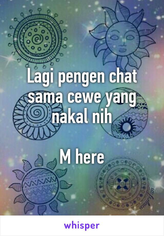 Lagi pengen chat sama cewe yang nakal nih

M here