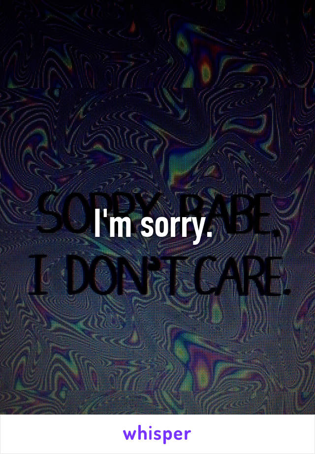 I'm sorry. 