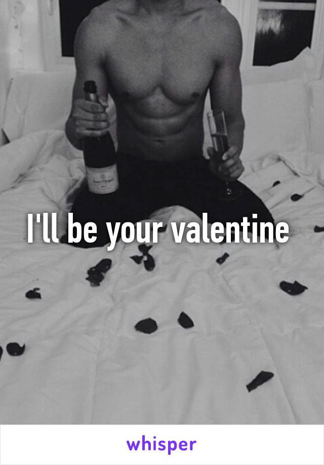 I'll be your valentine 