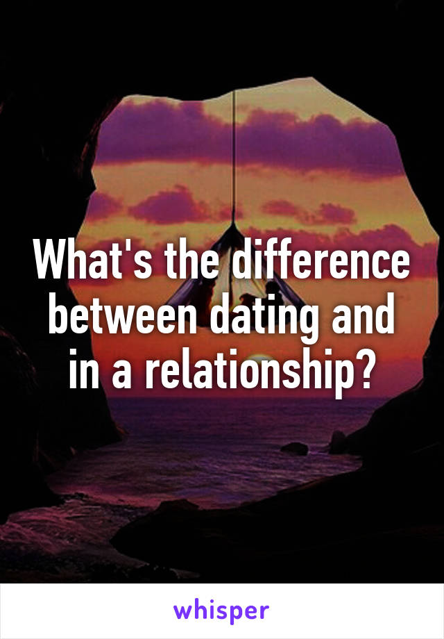 What's the difference between dating and in a relationship?