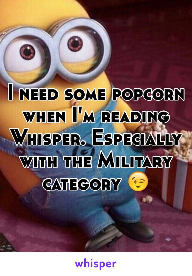 I need some popcorn when I'm reading Whisper. Especially with the Military category 😉