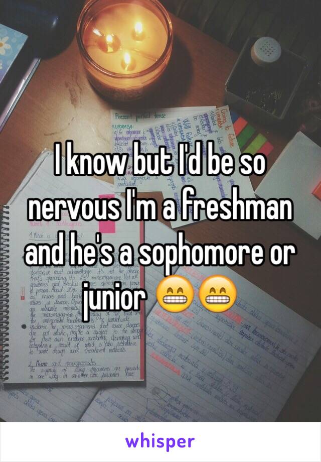 I know but I'd be so nervous I'm a freshman and he's a sophomore or junior 😁😁 