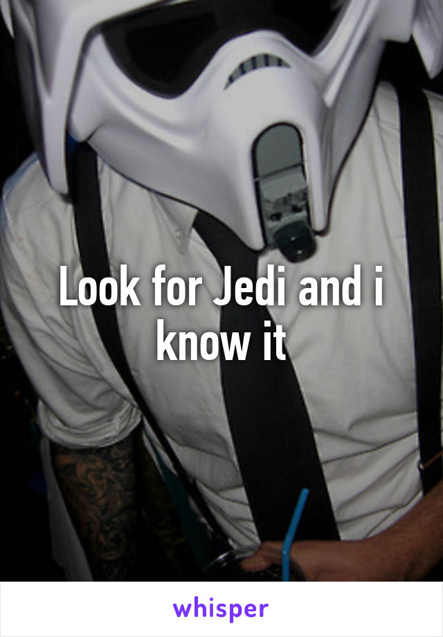 Look for Jedi and i know it