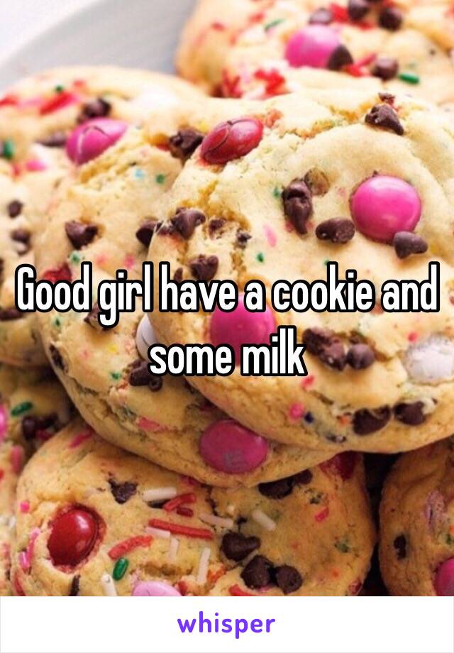 Good girl have a cookie and some milk