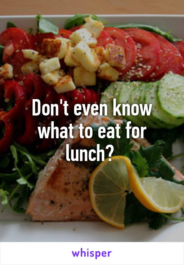 Don't even know what to eat for lunch? 