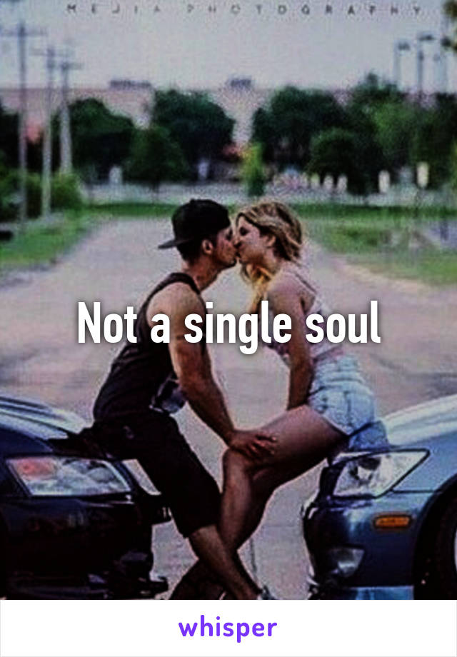 Not a single soul