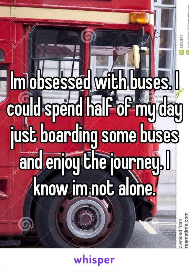 Im obsessed with buses. I could spend half of my day just boarding some buses and enjoy the journey. I know im not alone.  