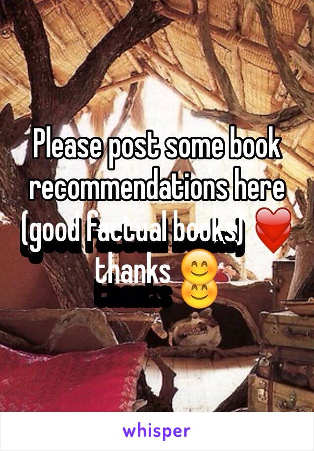 Please post some book recommendations here (good factual books) ❤️ thanks 😊