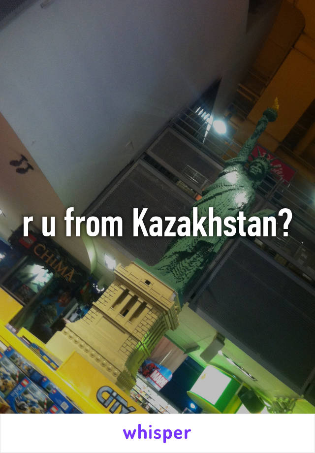 r u from Kazakhstan?