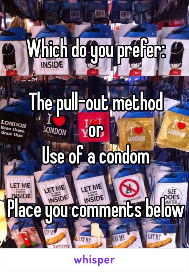 Which do you prefer:

The pull-out method
or
Use of a condom

Place you comments below
👇🏻