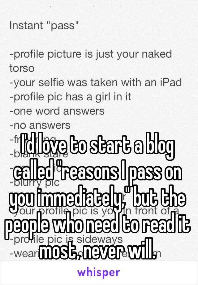 I'd love to start a blog called "reasons I pass on you immediately," but the people who need to read it most, never will. 