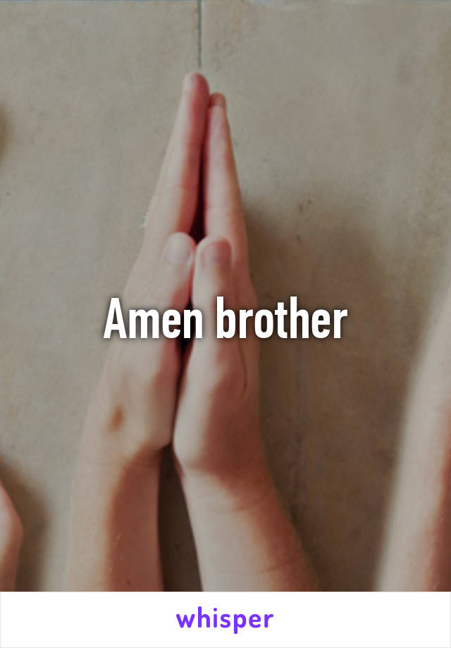 Amen brother