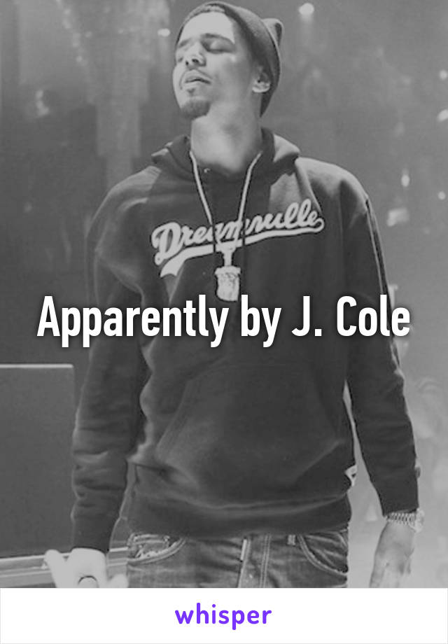 Apparently by J. Cole