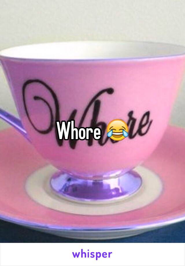 Whore 😂