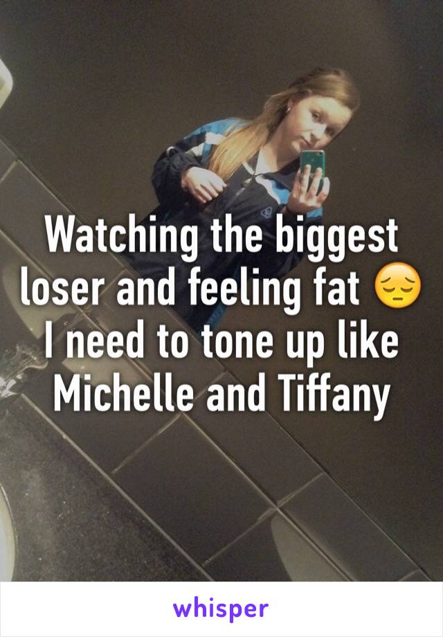 Watching the biggest loser and feeling fat 😔 I need to tone up like Michelle and Tiffany 