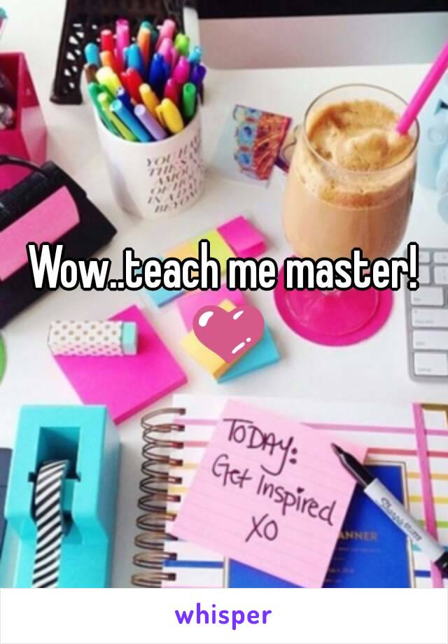 Wow..teach me master! 💜