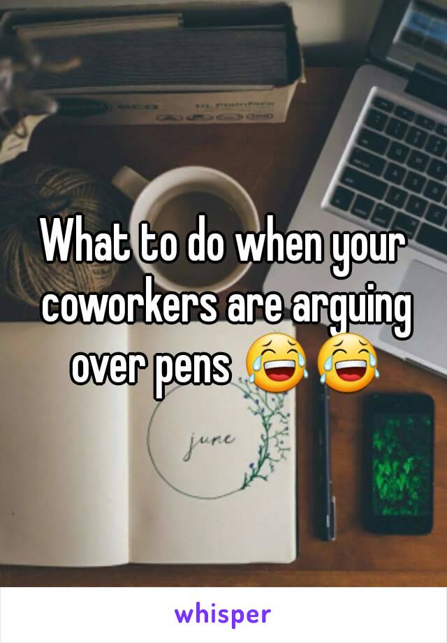 What to do when your coworkers are arguing over pens 😂😂