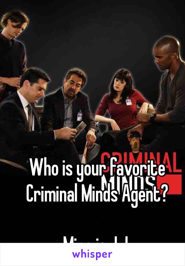 Who is your favorite Criminal Minds Agent?

Mine is J.J.