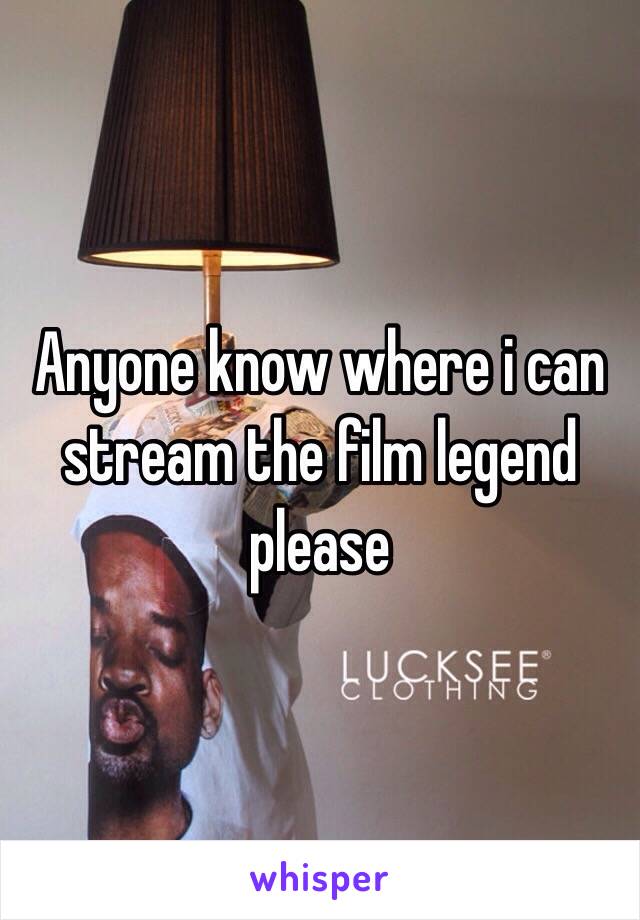 Anyone know where i can stream the film legend please 