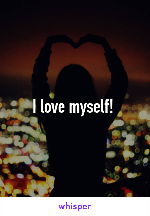 I love myself! 