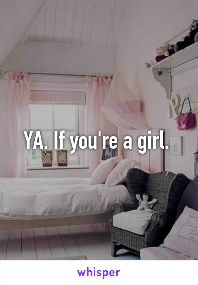 YA. If you're a girl. 