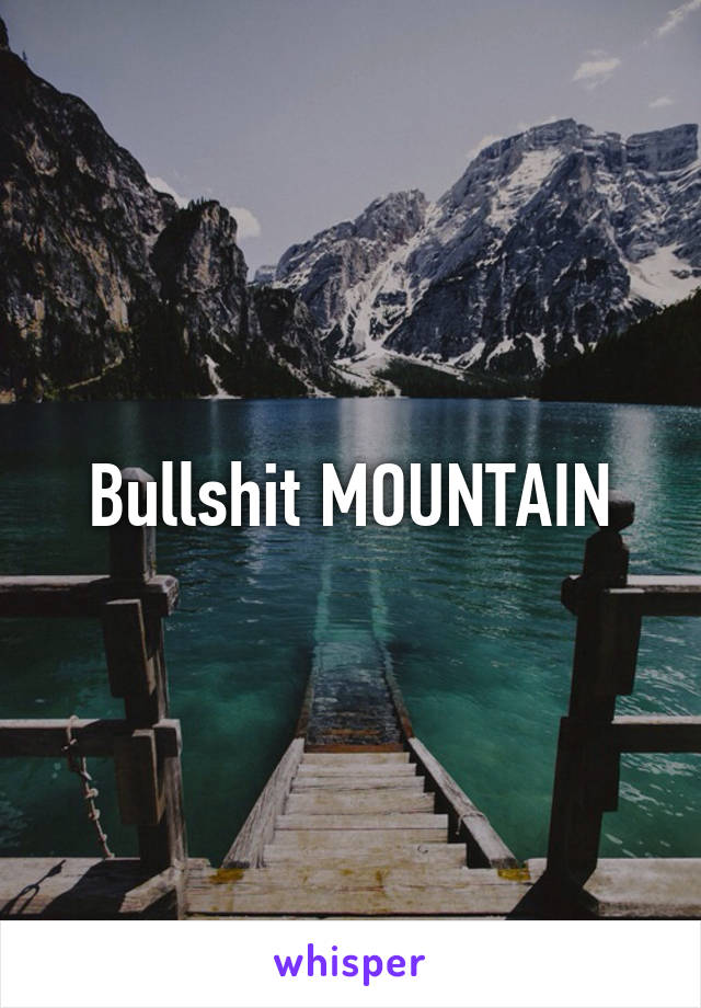 Bullshit MOUNTAIN