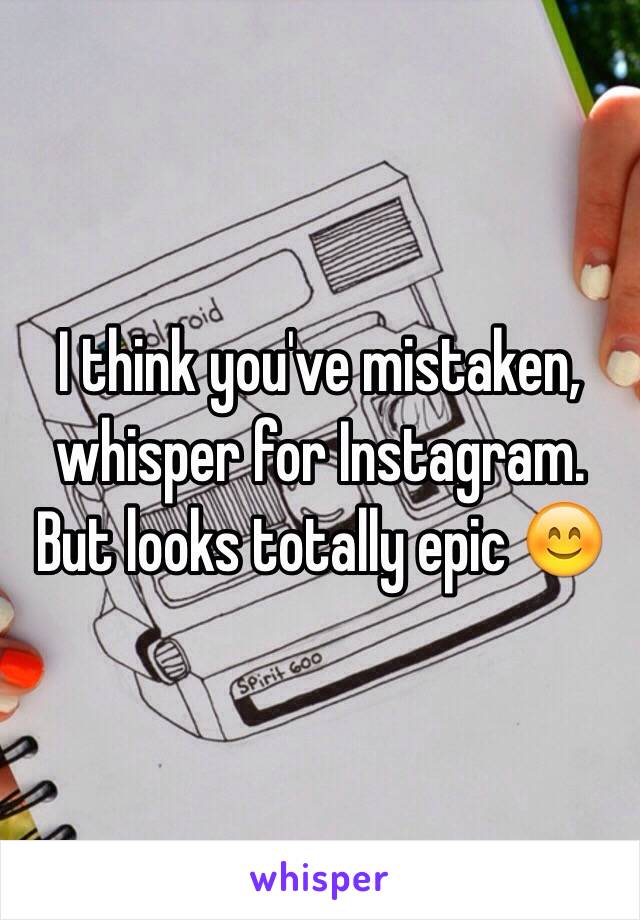 I think you've mistaken, whisper for Instagram. But looks totally epic 😊