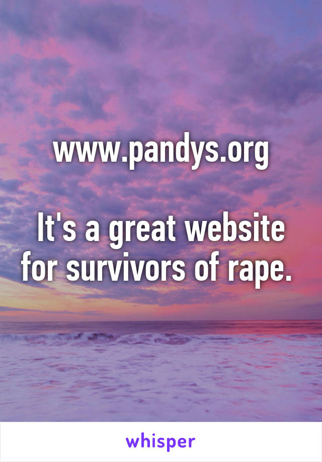 www.pandys.org

It's a great website for survivors of rape.  