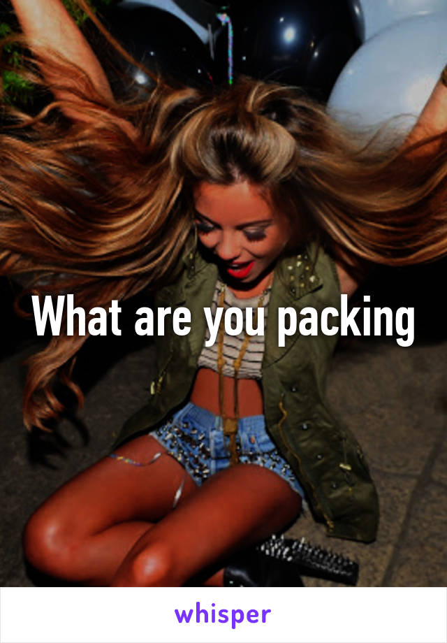 What are you packing