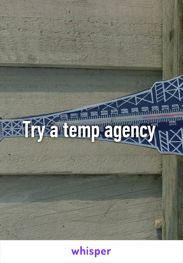 Try a temp agency 