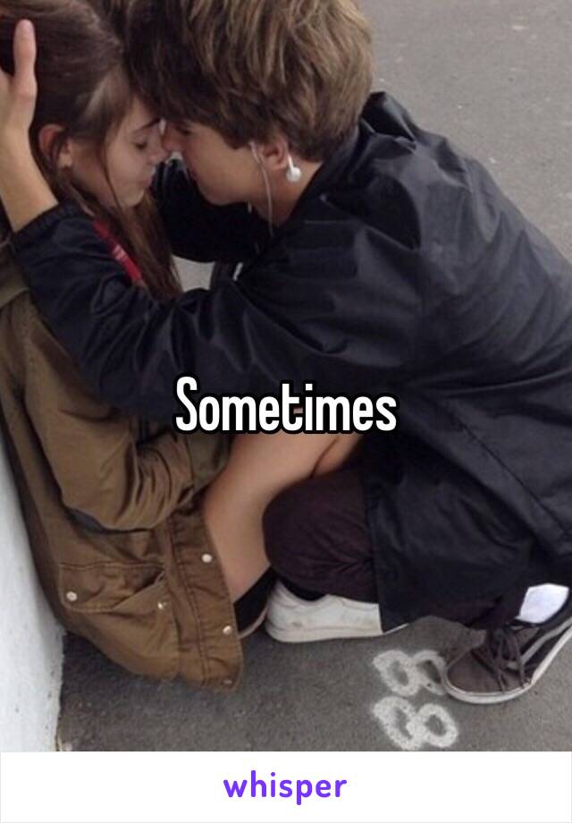 Sometimes