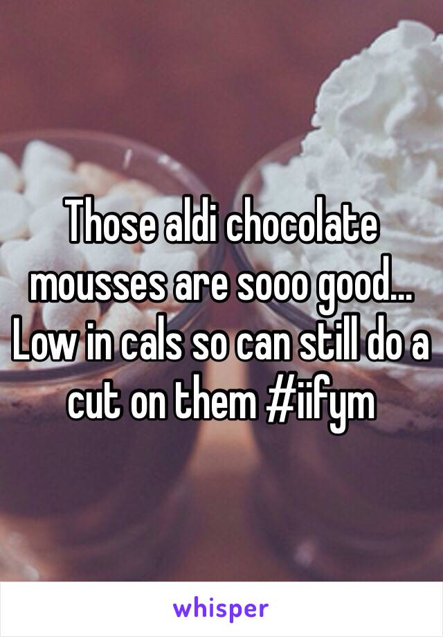 Those aldi chocolate mousses are sooo good... Low in cals so can still do a cut on them #iifym