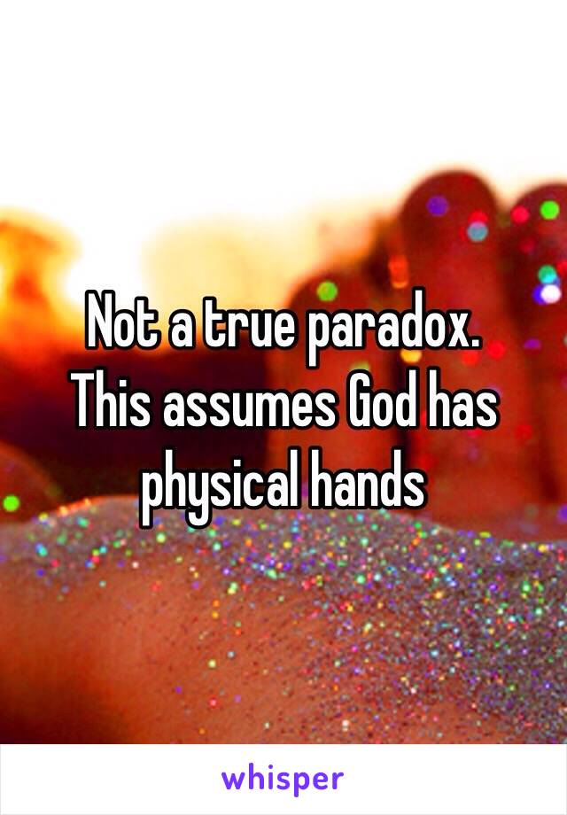 Not a true paradox. 
This assumes God has physical hands 