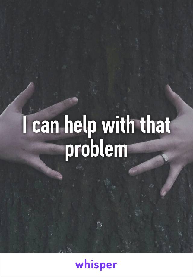 I can help with that problem