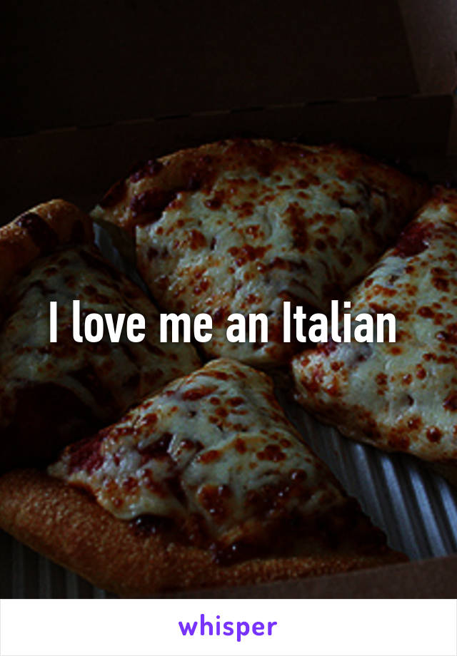 I love me an Italian 