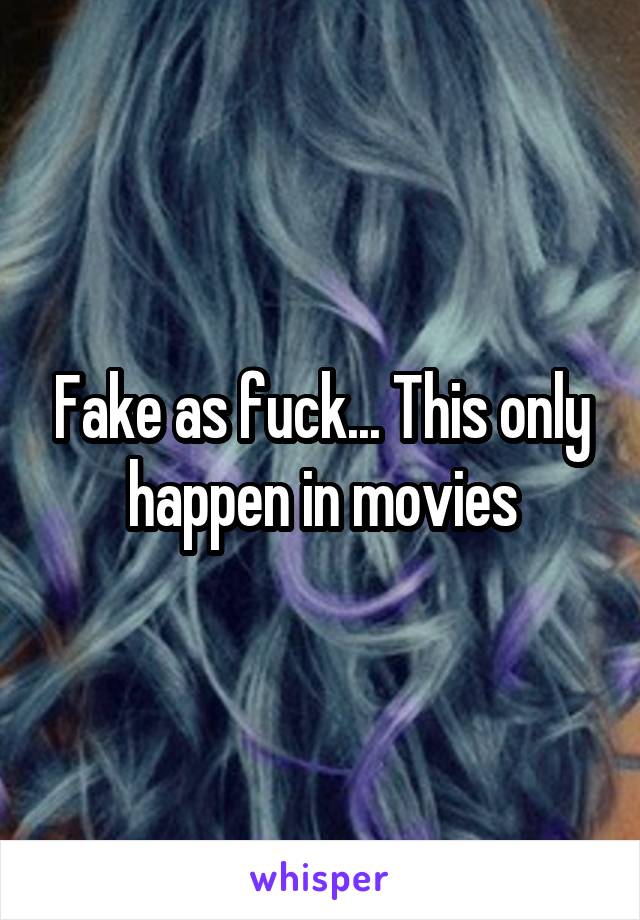 Fake as fuck... This only happen in movies