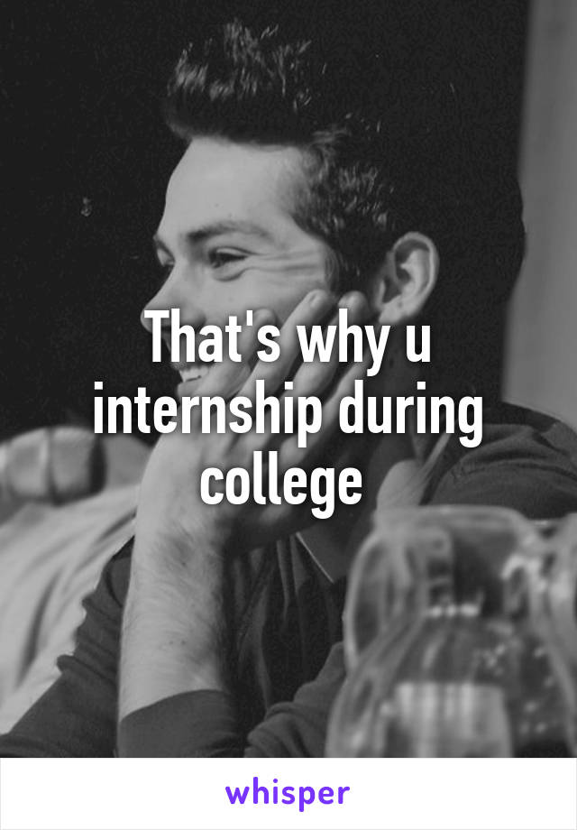 That's why u internship during college 