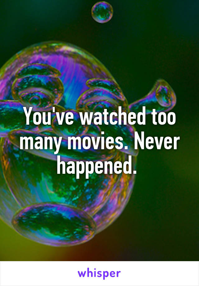 You've watched too many movies. Never happened. 