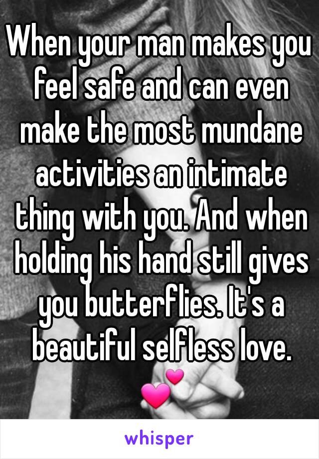 When your man makes you feel safe and can even make the most mundane activities an intimate thing with you. And when holding his hand still gives you butterflies. It's a beautiful selfless love. 💕