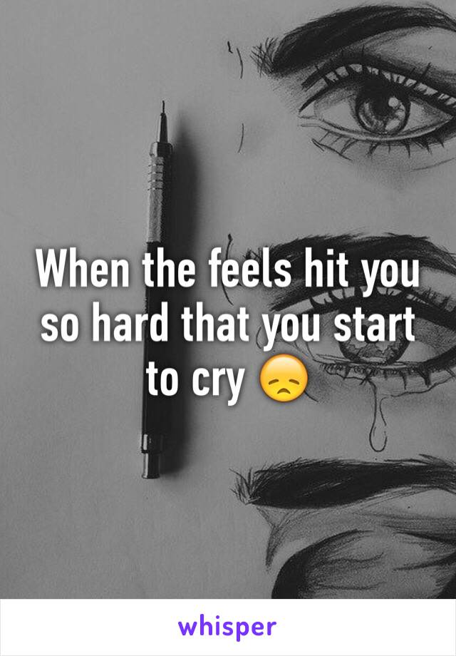 When the feels hit you so hard that you start to cry 😞