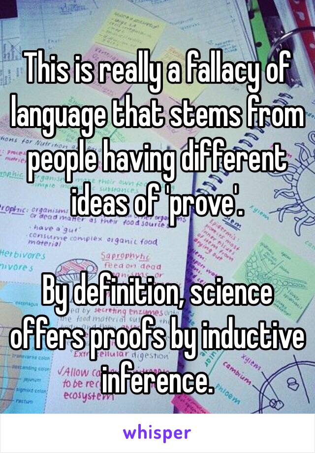 This is really a fallacy of language that stems from people having different ideas of 'prove'.

By definition, science offers proofs by inductive inference. 