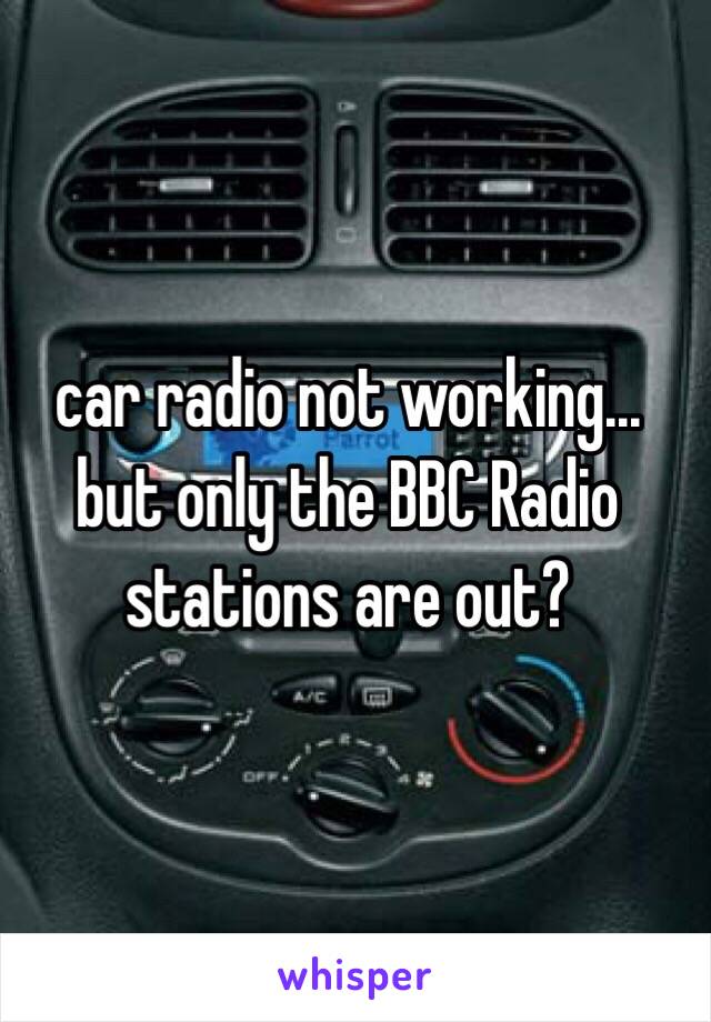 car radio not working... but only the BBC Radio stations are out? 