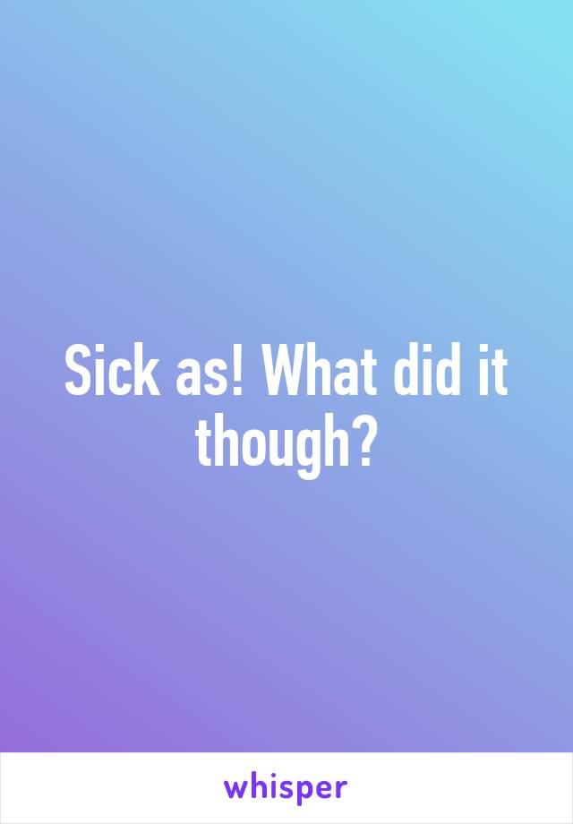 Sick as! What did it though?