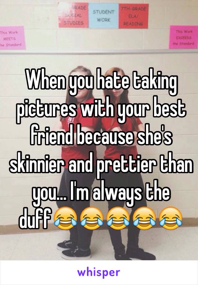 When you hate taking pictures with your best friend because she's skinnier and prettier than you... I'm always the duff😂😂😂😂😂