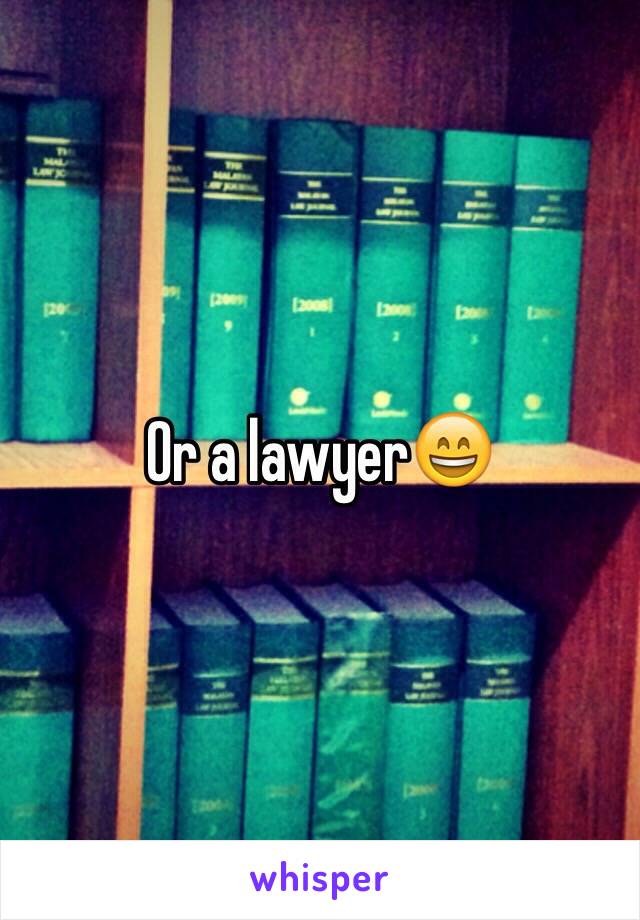 Or a lawyer😄