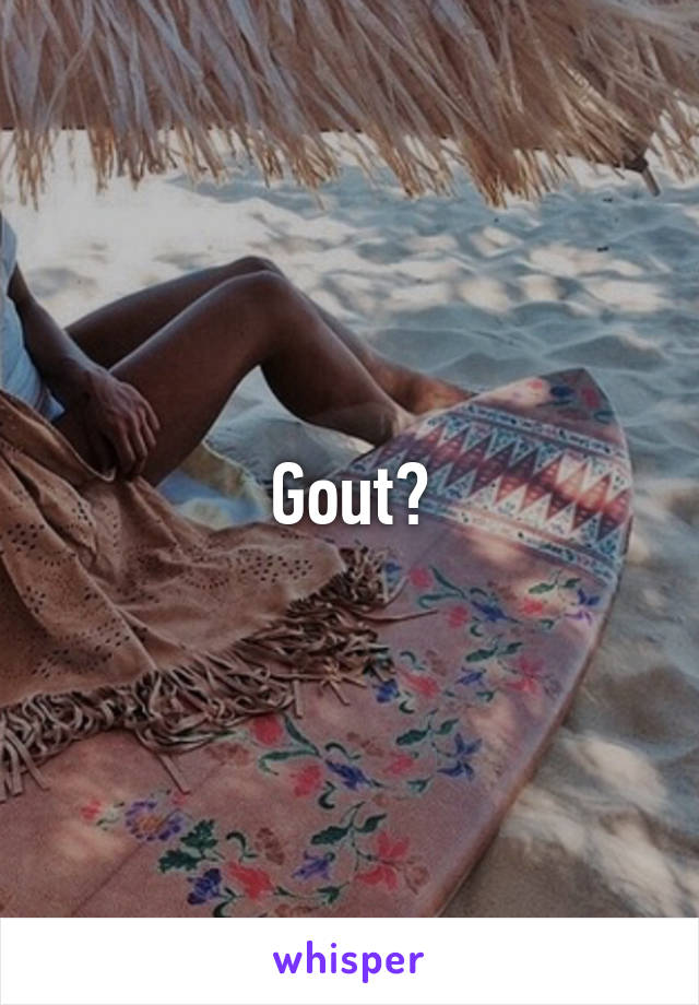 Gout?