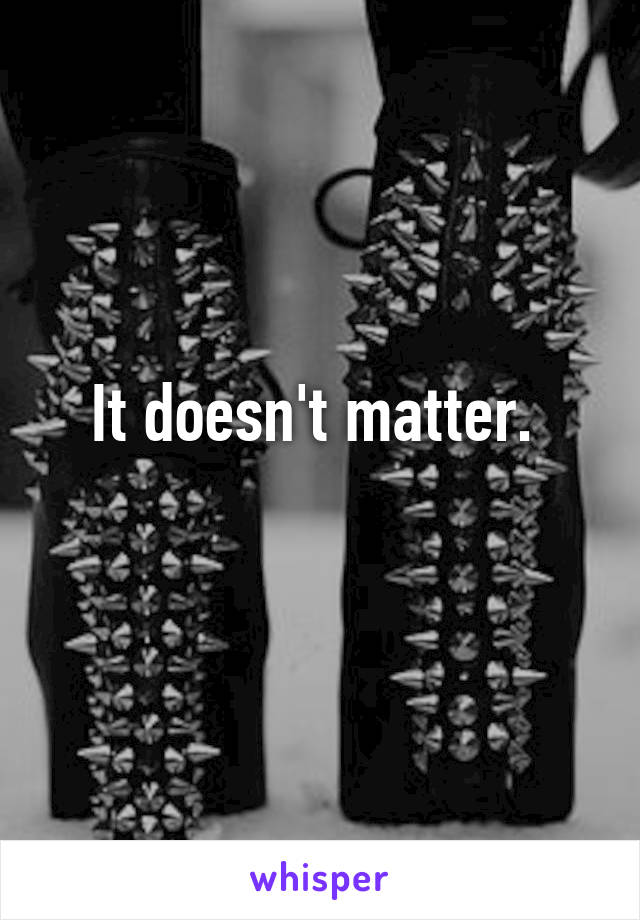 It doesn't matter. 
