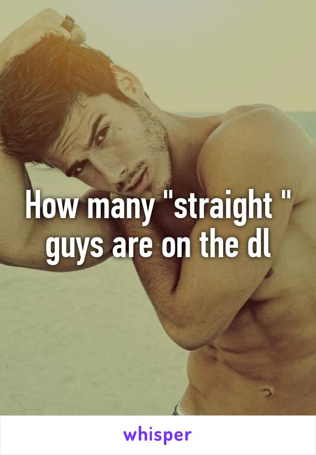 How many "straight " guys are on the dl