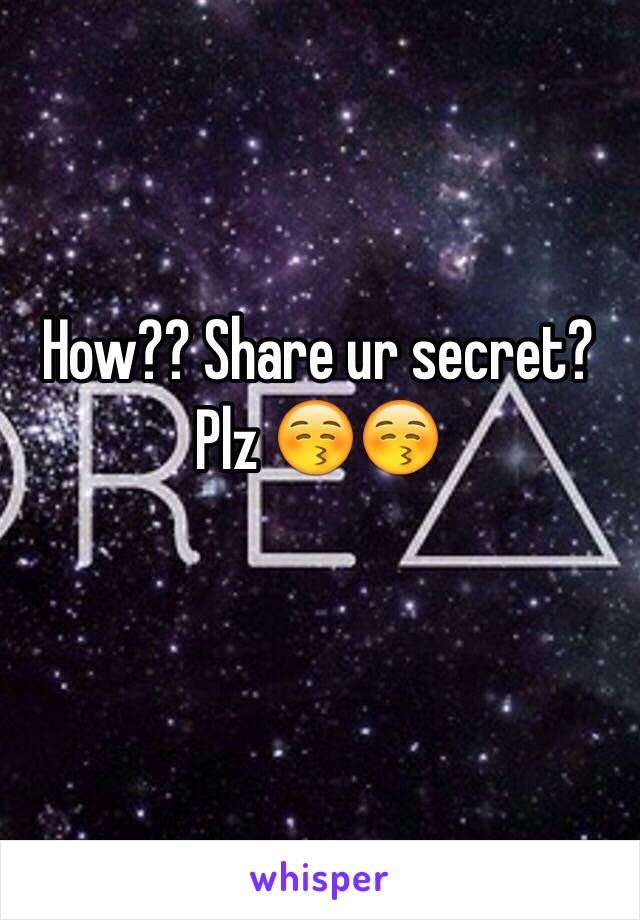 How?? Share ur secret? Plz 😚😚